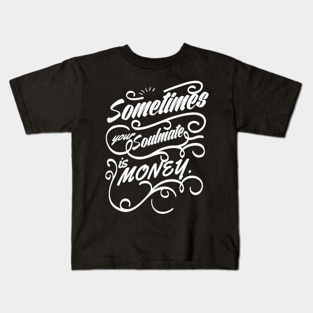 Sometimes your soulmate is money. Kids T-Shirt by bmron